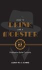 How to Drink Like a Mobster : Prohibition-Style Cocktails - eBook