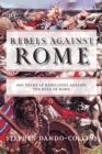 Rebels against Rome : 400 Years of Rebellions against the Rule of Rome - Book