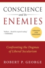 Conscience and Its Enemies : Confronting the Dogmas of Liberal Secularism - eBook