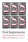 First Impressions - Sefer Hasidim and Early Modern Hebrew Printing - Book