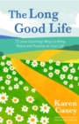 The Long Good Life : 75 (and Counting) Ways to Bring Peace and Purpose to Your Life (Live the Best Life You Can) - eBook