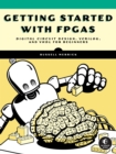 Getting Started With Fpgas : Digital Circuit Design, Verilog, and VHDL for Beginners - Book