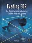 Evading Edr : The Definitive Guide to Defeating Endpoint Detection Systems. - Book