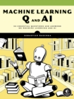 Machine Learning Q And Ai : 30 Essential Questions and Answers on Machine Learning and AI - Book