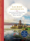 Sacred Journeys : Your Guide to the World's Most Transformative Spaces, Places, and Sites - eBook