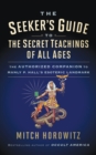 The Seeker's Guide to The Secret Teachings of All Ages : The Authorized Companion to Manly P. Hall's Esoteric Landmark - eBook