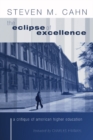 The Eclipse of Excellence : A Critique of American Higher Education - eBook