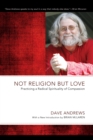 Not Religion but Love : Practicing a Radical Spirituality of Compassion - eBook