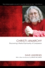 Christi-Anarchy : Discovering a Radical Spirituality of Compassion - eBook
