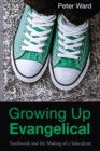 Growing Up Evangelical : Youthwork and the Making of a Subculture - eBook