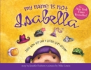 My Name Is Not Isabella : Just How Big Can a Little Girl Dream? - Book