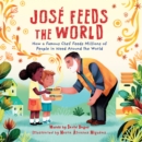 Jose Feeds the World : How a famous chef feeds millions of people in need around the world - Book