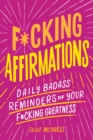 F*cking Affirmations : Daily Badass Reminders of Your F*cking Greatness - Book