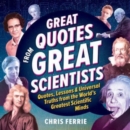 Great Quotes from Great Scientists : Quotes, Lessons, and Universal Truths from the World's Greatest Scientific Minds - Book