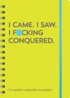 I Came. I Saw. I F*cking Conquered. Undated Planner : 17-Month Undated Planner - Book