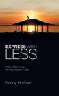 Express with Less : A Mini Memoir by an Aspiring Minimalist - eBook
