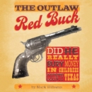 The Outlaw Red Buck : Did He Really Bury Money in Childress County, Texas? - eBook