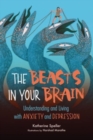 The Beasts in Your Brain : Understanding and Living with Anxiety and Depression - Book