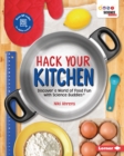 Hack Your Kitchen : Discover a World of Food Fun with Science Buddies (R) - eBook