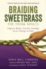 Braiding Sweetgrass for Young Adults : Indigenous Wisdom, Scientific Knowledge, and the Teachings of Plants - eBook