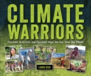 Climate Warriors : Fourteen Scientists and Fourteen Ways We Can Save Our Planet - eBook