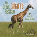 The Great Giraffe Rescue : Saving the Nubian Giraffes - eBook