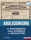 Abolicionismo (Abolitionism) : El movimiento para eliminar la esclavitud (The Movement to End Slavery) - eBook
