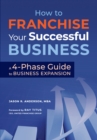 How to Franchise Your Successful Business: A 4-Phase Guide to Business Expansion - eBook