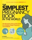 The Simplest Pregnancy Book in the World : The Illustrated, Grab-and-Do Guide for a Healthy, Happy Pregnancy and Childbirth - Book