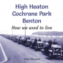 High Heaton, Cochrane Park, Benton : How we used to Live - Book