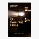 On Feminist Films : The South London Cultural Review Volume 2 - Book