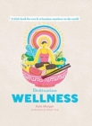 Destination Wellness : A Little Book for Rest and Relaxation Anywhere in the World - Book