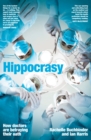 Hippocrasy : How doctors are betraying their oath - eBook