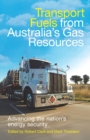 Transport Fuels from Australia's Gas Resources : Advancing the Nation's Energy Security - eBook