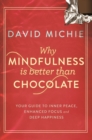 Why Mindfulness is Better Than Chocolate : Your guide to inner peace, enhanced focus and deep happiness - Book