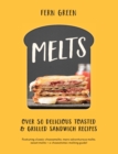 Melts : Over 50 Delicious Toasted and Grilled Sandwich Recipes - eBook