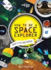 Lonely Planet Kids How to be a Space Explorer : Your Out-of-this-World Adventure - Book