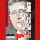 The Brilliant Boy : Doc Evatt and the Great Australian Dissent - eAudiobook