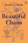 Beautiful Chaos : On Motherhood, Finding Yourself and Overwhelming Love - eBook
