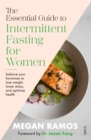 The Essential Guide to Intermittent Fasting for Women : balance your hormones to lose weight, lower stress, and optimise health - eBook