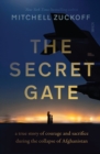 The Secret Gate : a true story of courage and sacrifice during the collapse of Afghanistan - eBook