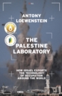 The Palestine Laboratory : how Israel exports the technology of occupation around the world - eBook