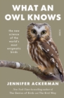 What an Owl Knows : the new science of the world's most enigmatic birds - eBook