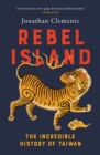 Rebel Island : The incredible history of Taiwan - eBook