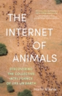 The Internet of Animals : discovering the collective intelligence of life on Earth - eBook