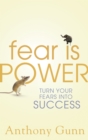 Fear is Power : Turn Your Fears Into Success - eBook