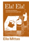Ela! Ela! : To Turkey and Greece, a journey home through food - Book