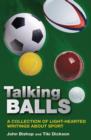 Talking Balls : A collection of light-hearted writings about sport - eBook