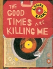 The Good Times are Killing Me - Book