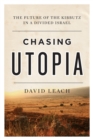 Chasing Utopia : The Future of the Kibbutz in a Divided Israel - eBook